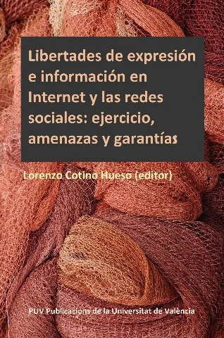 COTINO HUESO, Lorenzo (coord.), Libertades de expresión e información en Internet y las redes sociales: ejercicio, amenazas y garantías